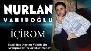 Nurlan Vahidoglu - İçirəm Resimi