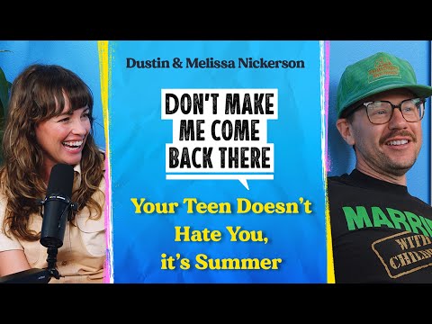 Your Teen Doesn't Hate Yo, it's Summer | Don't Make Me Come Back There