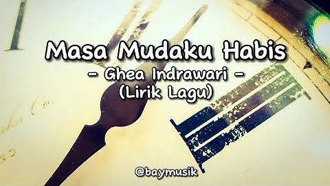 Masa Mudaku Habis - Ghea Indrawari (Lirik Lagu)