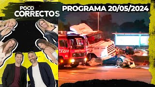 POCO CORRECTOS - Programa 20/05/24 - TRAGEDIA EN LA PANAMERICANA: LA INFORMACIÓN Y EL ANÁLISIS