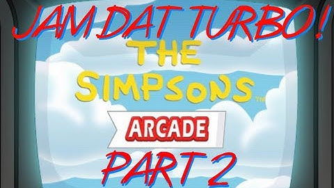 JAM DAT TURBO! Simpsons Arcade Game PART 2