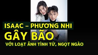 Isaac – Phương Nhi 'gây bão' với loạt ảnh tình tứ, ngọt ngào