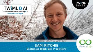 Exploring Black Box Predictions with Sam Ritchie - #73