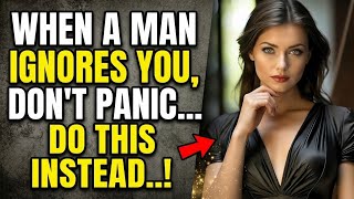 WHEN A MAN IGNORES YOU, DON’T PANIC — DO THIS INSTEAD..! | Psychology