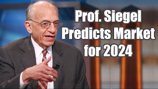 Wharton's Professor Siegel Predicts Market for 2024