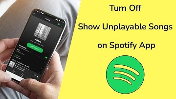 How to Turn Off Show Unplayable Songs on Spotify App?