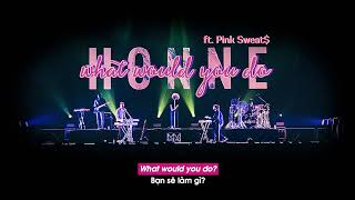 Vietsub | WHAT WOULD YOU DO? - HONNE ft Pink Sweat$ | Lyrics Video