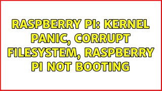 Raspberry Pi: Kernel panic, corrupt filesystem, Raspberry Pi not booting (2 Solutions!!)