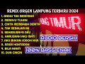 ORGEN REMIX LAMPUNG FULL ALBUM TERBAIK 2024 100% BASS SUPER ENAK AUDIO JERNIH