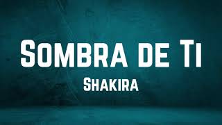 Shakira - Sombra de Ti Lyrics