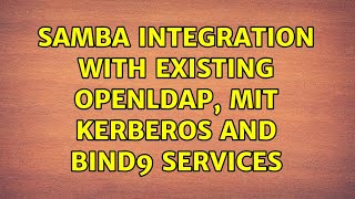 Unix & Linux: Samba integration with existing OpenLDAP, MIT Kerberos and Bind9 services