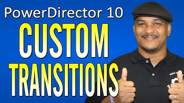 How to Make Custom Transitions | PowerDirector
