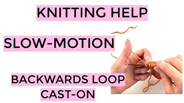 Knitting Help - Slow Motion Backwards Loop Cast-On