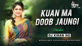 Kuan Ma Doob Jaungi (Remix) - Dj Kiran NG