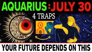 AQUARIUS ♒ July 30  ⚠️ Your FINAL Spiritual Test Has Begun... Avoid These 4 Traps or Lose Everything