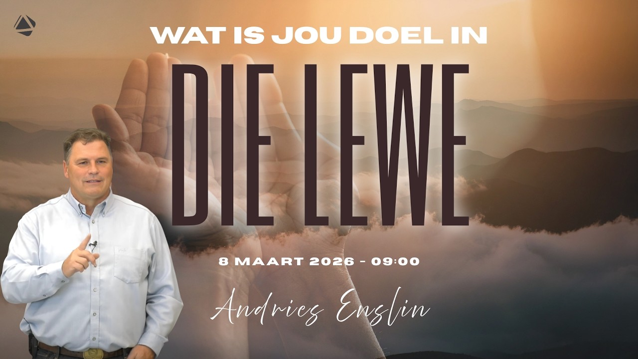 WAT IS JOU DOEL IN DIE LEWE? - 8 MAART 2026