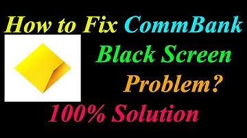 How to Fix CommBank App Black Screen Problem Solutions Android & Ios - CommBank Black Screen Error