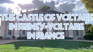 FERNEY-VOLTAIRE FRANCE 🇫🇷 VISITING THE CASTLE OF VOLTAIRE ( Part 1.)