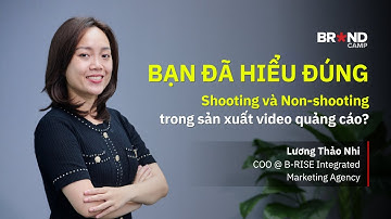 Phân biệt hình thức Shooting và Non-shooting trong sản xuất video quảng cáo | Lương Thảo Nhi