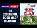 Supreme Court Refuses To Extend December 6 Deadline For Uploading Waqf Property Details News18 