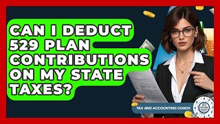 Can I Deduct 529 Plan Contributions On My State Taxes - Tax and Accounting Coach