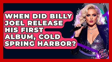 When Did Billy Joel Release His First Album, Cold Spring Harbor? - Pop Music Gurus