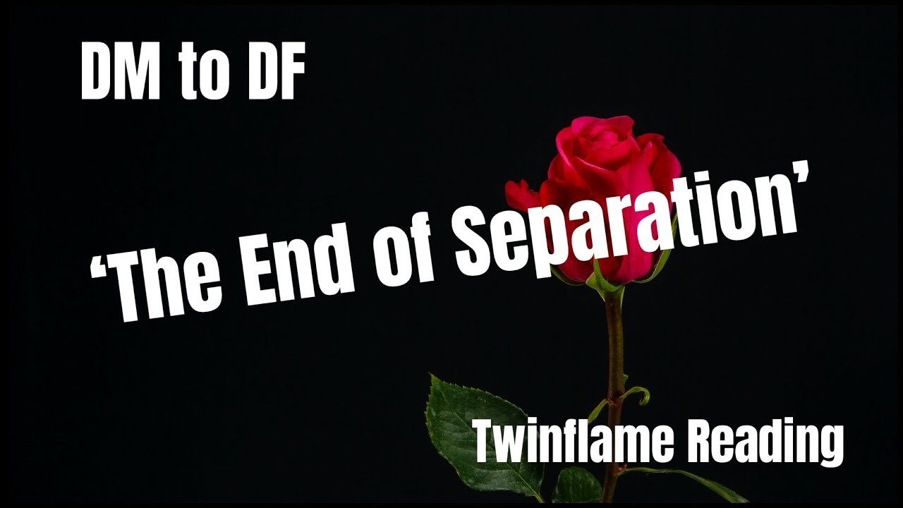 🔥🔥THE END OF SEPARATION🔥🔥DM DF🔥🔥TWINFLAMES🔥🔥