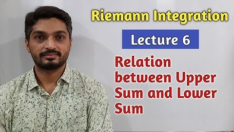 Riemann Integration | Lecture 6 | Relation between Upper Sum and Lower Sum
