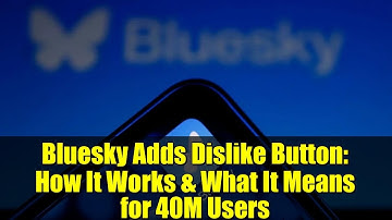 Bluesky Adds Dislike Button: How It Works & What It Means for 40M Users