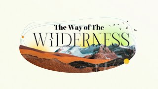 Way of the Wilderness Week 8