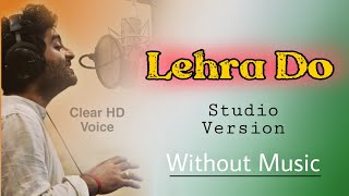 Video thumbnail of "Arijit Singh : Lehra Do Song (Without Music) | "Studio Version" | Real Voice! 😍"