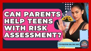 Can Parents Help Teens With Risk Assessment? - Teen Parenting Challenge Guide