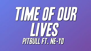 Download Lagu Pitbull - Time Of Our Lives ft. Ne-Yo (Lyrics) MP3