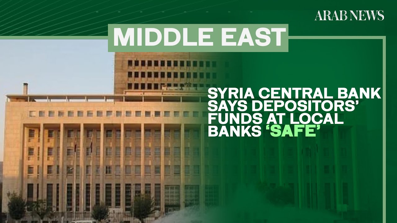Syria central bank says depositors’ funds at local banks ‘safe’ | Arab News