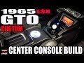 1965 LSX GTO CUSOM CENTER CONSOLE BUILD VIDEO