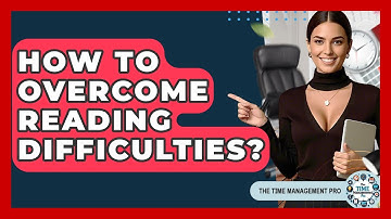 How To Overcome Reading Difficulties? - The Time Management Pro