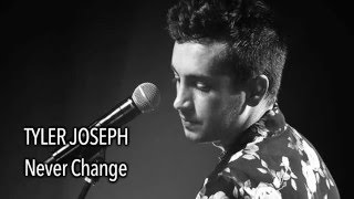 Tyler Joseph - Never Change (With Lyrics)