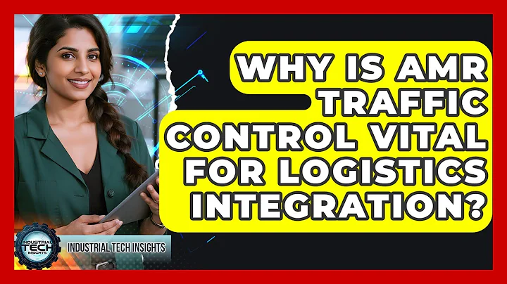 Why Is AMR Traffic Control Vital For Logistics Integration? - Industrial Tech Insights