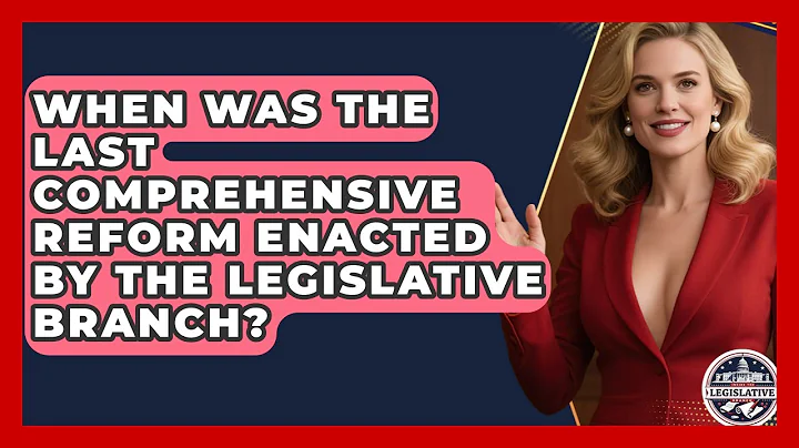 When Was the Last Comprehensive Reform Enacted by the Legislative Branch?