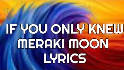 Meraki Moon -IF You Only Knew Lyrics (English Version) 