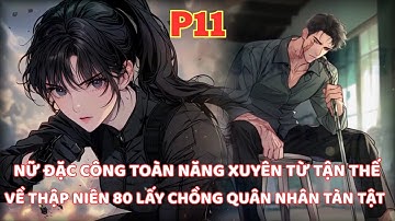 NỮ ĐẶC CÔNG TOÀN NĂNG XUYÊN TỪ TẬN THẾ VỀ THẬP NIÊN 80 BỊ MẸ KẾ ÉP GẢ CHO ANH QUÂN NHÂN TÀN TẬT-