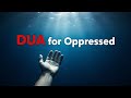 Powerful Dua For The Oppressed Dua Against Injustice Tyranny