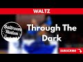 Waltz music  through the dark