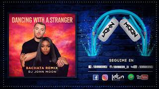 DANCING WITH A STRANGER 🎶 Sam Smith & Normani 🎶 Bachata Remix DJ John Moon (2020)