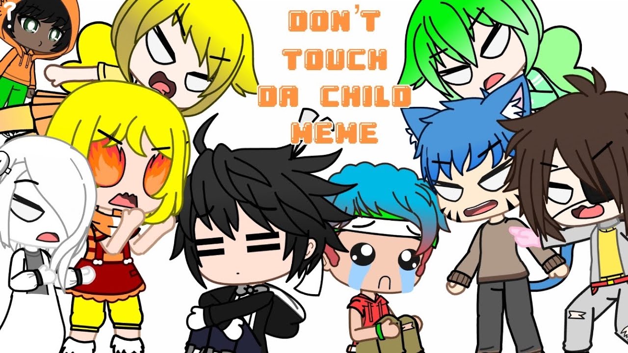 Don’t Touch Da Child Meme | TAWOG | Gacha Club - YouTube