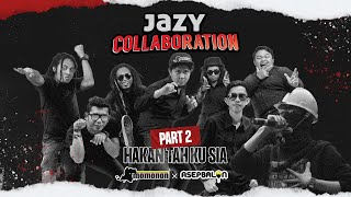 Jazy Collaboration: Momonon X Asep Balon - Hakan Tah Ku Sia (Part 2)