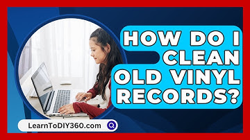 How Do I Clean Old Vinyl Records? - LearnToDIY360.com