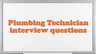 Plumbing Technician interview questions