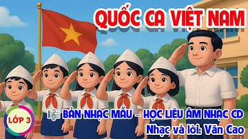 CHỦ ĐỀ 2: QUỐC CA VIỆT NAM - ÂM NHẠC LỚP 3 - CÁNH DIỀU
