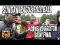 SE DONS vs BRIXTON - CUP SEMI FINAL - SOUTH EAST vs SOUTH WEST LONDON Sunday League Football
